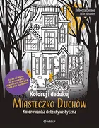 Koloruj i dedukuj. Miasteczko Duchów. Kolorowanka detektywistyczna