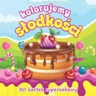 Kolorujemy słodkości. 30 kartek superzabawy