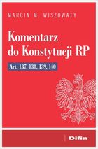 Komentarz do Konstytucji RP art. 137, 138, 139, 14