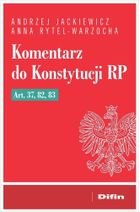 Komentarz do Konstytucji RP art. 37, 82, 83