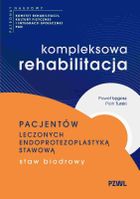 Kompleksowa rehabilitacja pacjentów leczonych endoprotezoplastyką stawową. Staw biodrowy
