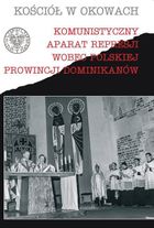 Komunistyczny aparat represji wobec polskiej prowincji Dominikanów