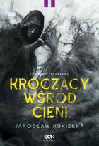 Kroczący wśród cieni. I przekroczył granicę