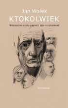 Ktokolwiek... Wiersze na szary papier i czarny