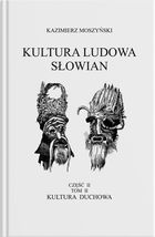 Kultura Ludowa Słowian. Tom 3. Kultura duchowa. Część 2