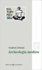 Kultury Mediów. Tom 1. Archeologia mediów