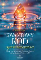 Kwantowy kod synchroniczności. Odkryj energetyczny system przyciągania sprzyjających zdarzeń i ludzi