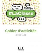 La classe. Niveau B1. Cahier d'activites