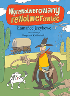 Łamańce językowe. Wyrewolwerowany rewolwerowiec