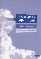 Latitudes 3. Guide pedagogique