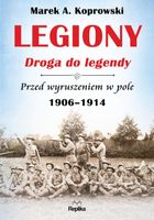 Legiony. Droga do legendy przed wyruszeniem w pole 1906-1914