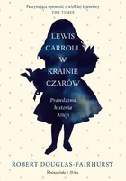 Lewis Carroll w Krainie Czarów. Prawdziwa historia Alicji (duże litery)