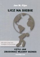 Licz na siebie. Czyli jak zbudować własny biznes