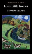 Life's Little Ironies. Wordsworth Classics (wersja angielska)
