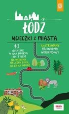 Łódź. Ucieczki z miasta. Przewodnik weekendowy