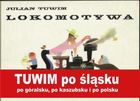 Lokomotywa. Tuwim po śląsku, po góralsku, po kaszubsku i po polsku