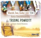 Maciek, Ewa, Gruby i inni. Tom 3. Trudne powroty. Audiobook CD