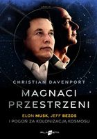 Magnaci przestrzeni. Elon Musk, Jeff Bezos i pogoń za kolonizacją kosmosu