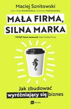 Mała firma, silna marka. Jak zbudować wyróżniający się biznes