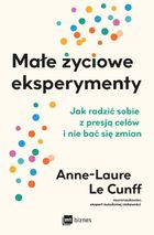 Małe życiowe eksperymenty. Jak radzić sobie z presją celów i nie bać się zmian