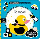 Maluch patrzy. To moje! Książeczka kontrastowa