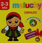 Maluchy. Obrazki z naklejkami. Akademia malucha 2-3 lata