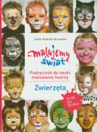 Malujemy świat. Podręcznik do nauki malowania twarzy Zwierzęta