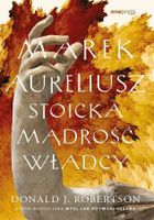 Marek Aureliusz. Stoicka mądrość władcy