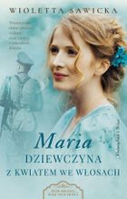 Maria. Dziewczyna z kwiatem we włosach. Wiek miłości, wiek nienawiści. Tom 3