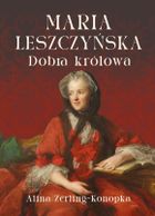 Maria Leszczyńska. Dobra królowa