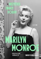 Marilyn Monroe. Wszystkie twarze bogini