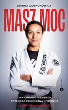 Masz moc. Jak chronić się przed przemocą psychiczną i fizyczną