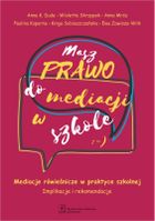 Masz prawo do mediacji w szkole. Mediacje rówieśnicze w praktyce szkolnej. Implikacje i rekomendacje