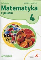 Matematyka z plusem. Ćwiczenia. Część 1. 2 wersja B-arytmetyka. Szkoła podstawowa. Klasa 4