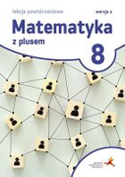 Matematyka Z Plusem. Szkoła Podstawowa. Klasa 8. Lekcje powtórzeniowe. Wersja 2
