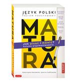 Matura. Język polski. JAK PISAĆ I MÓWIĆ? Sztuka argumentowania