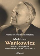 Melchior Wańkowicz - reporter wojenny