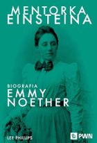 Mentorka Einsteina. Biografia Emmy Noether