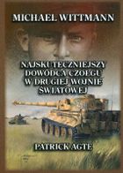 Michael Wittmann. Najskuteczniejszy dowódca czołgu w drugiej wojnie światowej oraz tygrysy z Leibstandarte SS Adolf Hitler. Tom 1