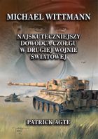 Michael Wittmann. najskuteczniejszy dowódca czołgu w drugiej wojnie światowej. Tom 1