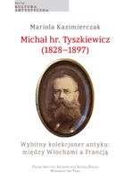 Michał hr. Tyszkiewicz (1828–1897). Wybitny kolekcjoner antyku: między Włochami a Francją