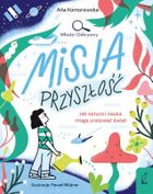 Misja przyszłość. Jak natura i nauka mogą uratować świat. Młodzi Odkrywcy