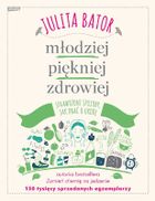 Młodziej, piękniej, zdrowiej. Sprawdzone sposoby jak dbać o urodę