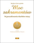Moc sakramentów. W poszukiwaniu skarbów wiary
