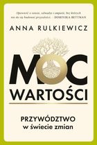 Moc wartości. Przywództwo w świecie zmian