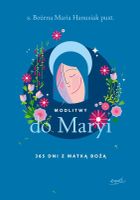 Modlitwy do Maryi. 365 dni z Matką Bożą