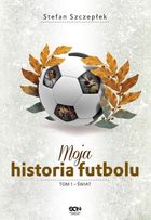 Moja historia futbolu. Tom 1. Świat