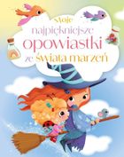 Moje najpiękniejsze opowiastki ze świata marzeń