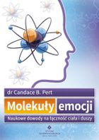 Molekuły emocji. Naukowe dowody na łączność ciała i duszy