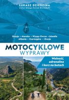 Motocyklowe wyprawy. Wolność, adrenalina i kurz